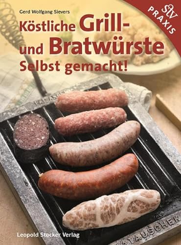 Köstliche Grill- Und Bratwürste: Selbst gemacht! von Stocker Leopold Verlag